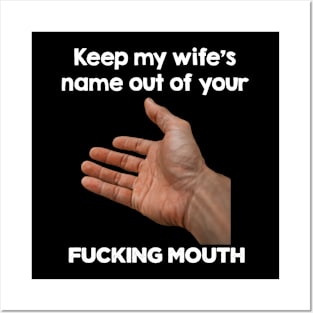 Keep my wife's name out of your fucking mouth Posters and Art